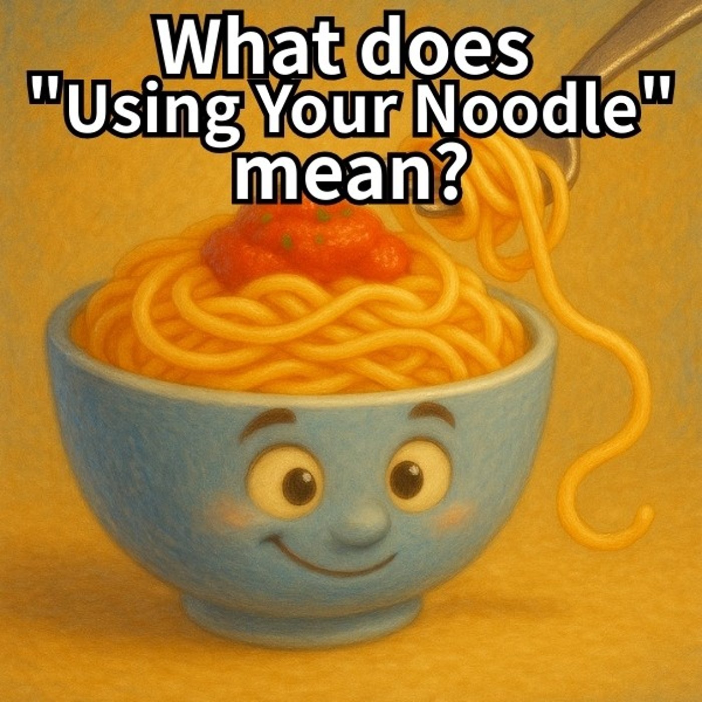 Using Your Noodle – Think Idiom